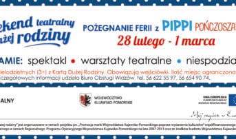 Weekend teatralny dużej rodziny – POŻEGNANIE FERII Z PIPPI POŃCZOSZANKĄ