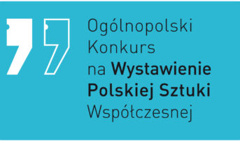 „Nieskończona historia” w finale Konkursu na Wystawienie Polskiej Sztuki Współczesnej