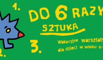 Do 6 razy sztuka! Warsztaty wakacyjne dla dzieci!