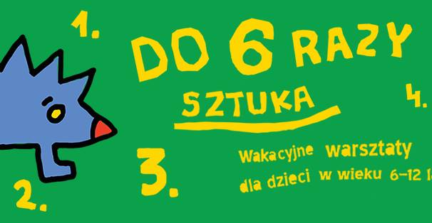 Do 6 razy sztuka! Warsztaty wakacyjne dla dzieci!