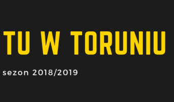 TU W TORUNIU: zaczynamy nowy sezon