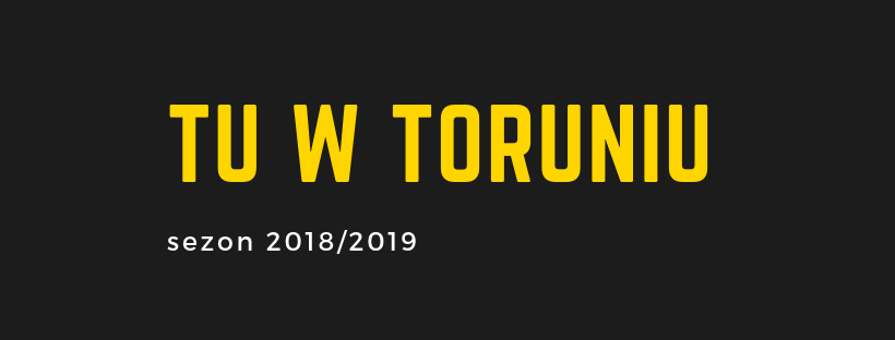 TU W TORUNIU: zaczynamy nowy sezon