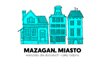 „Mazagan. Miasto” – warsztaty dla dorosłych i całej rodziny