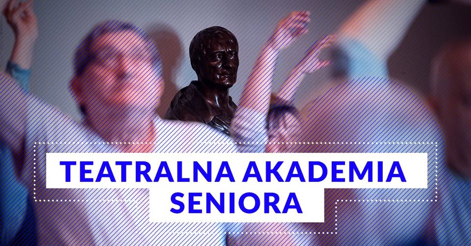 Teatralna Akademia Seniora „Starość – tabu czy inspiracja?”