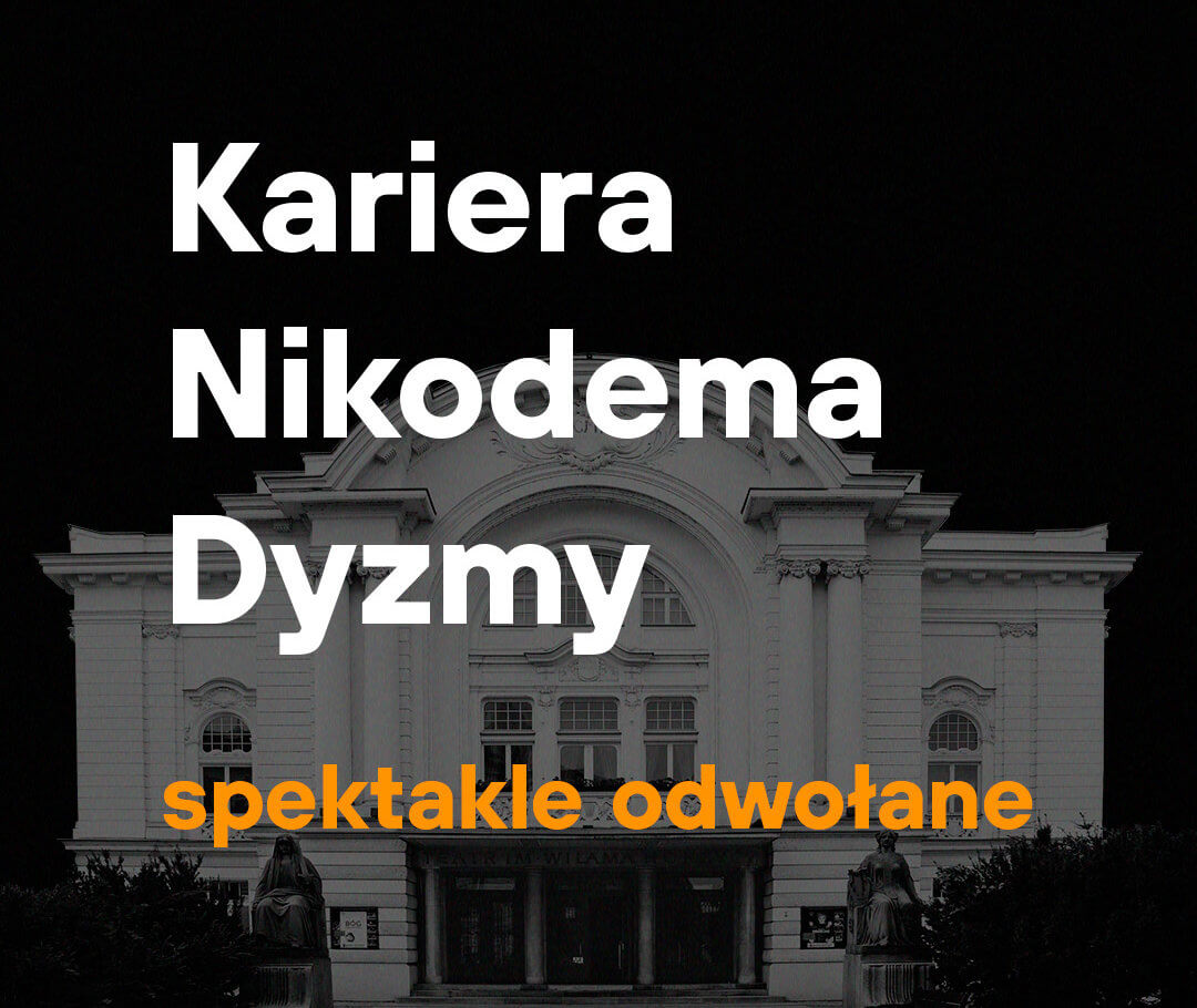 „Kariera Nikodema Dyzmy” – spektakle odwołane