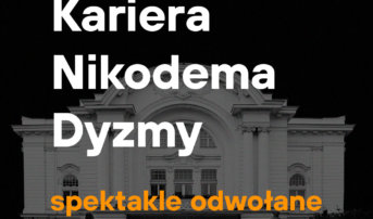 „Kariera Nikodema Dyzmy” – spektakle odwołane