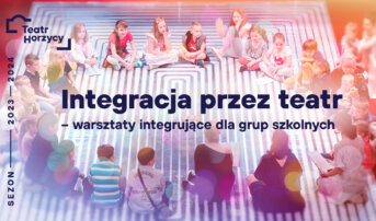 „Integracja przez teatr” – warsztaty integrujące dla grup szkolnych
