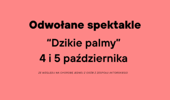 „Dzikie palmy – spektakle odwołane