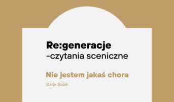 Re:generacje — czytanie sceniczne | Nie jestem jakaś chora 