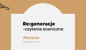 RE:GENERACJE – czytanie sceniczne – Pomona