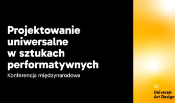 Projektowanie Uniwersalne w Sztukach Performatywnych | konferencja